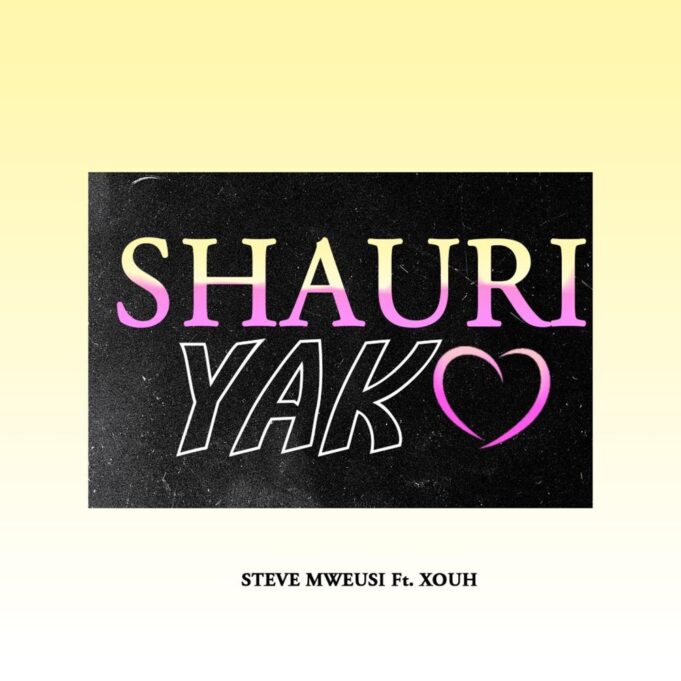 Steve Mweusi - Shauri Yako Ft Xouh