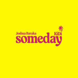 Joshua Baraka - Someday Ft KiDi