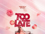 Wendy Shay – Too Late Wendy Shay - Too Late