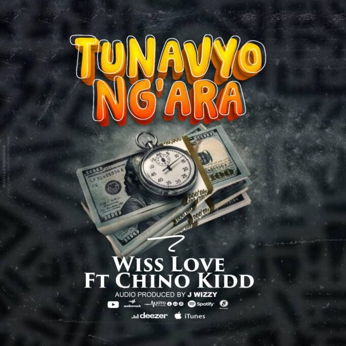 Wiss Love - Tunavyo Ng'ara Ft Chino Kidd