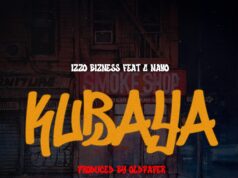 Izzo Bizness – Kubaya Ft G Nako Izzo Bizness - Kubaya Ft G Nako