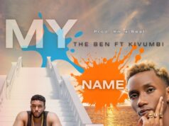 The Ben – My Name Ft Kivumbi King The Ben - My Name Ft Kivumbi King