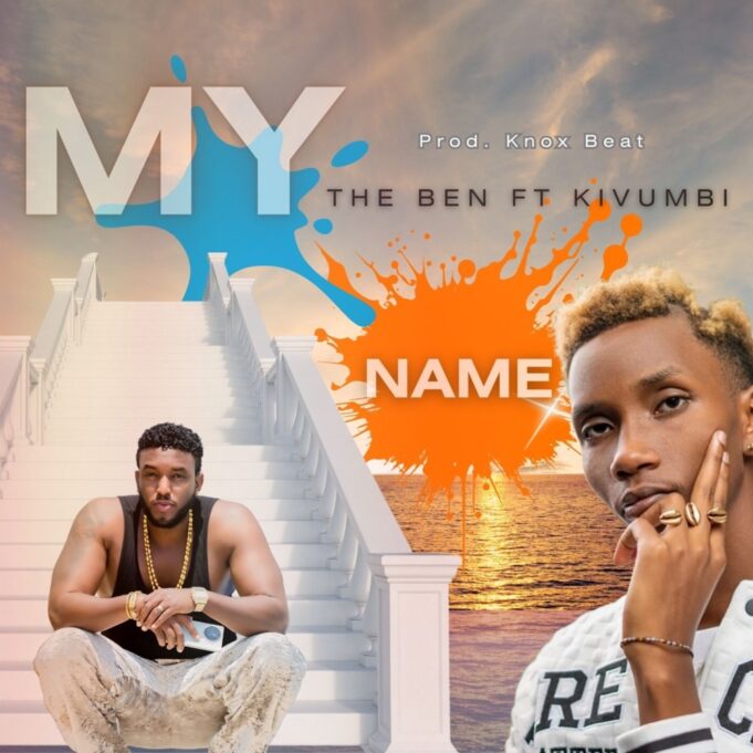 The Ben - My Name Ft Kivumbi King