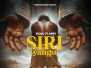 Toxic – Siri Yangu Ft Appy Toxic - Siri Yangu Ft Appy