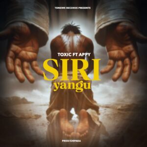 Toxic - Siri Yangu Ft Appy