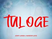 Jowy Landa – Tuloge Ft Nandor Love Jowy Landa - Tuloge Ft Nandor Love