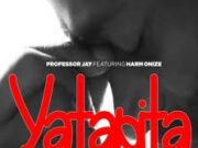 Professor Jay Ft Harmonize – Yatapita