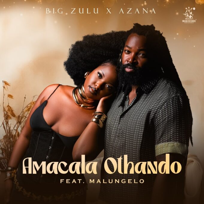 Big Zulu, Azana Ft Malungelo - Amacala Othando