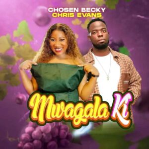 Chosen Becky - Mwagala Ki Ft Chris Evans