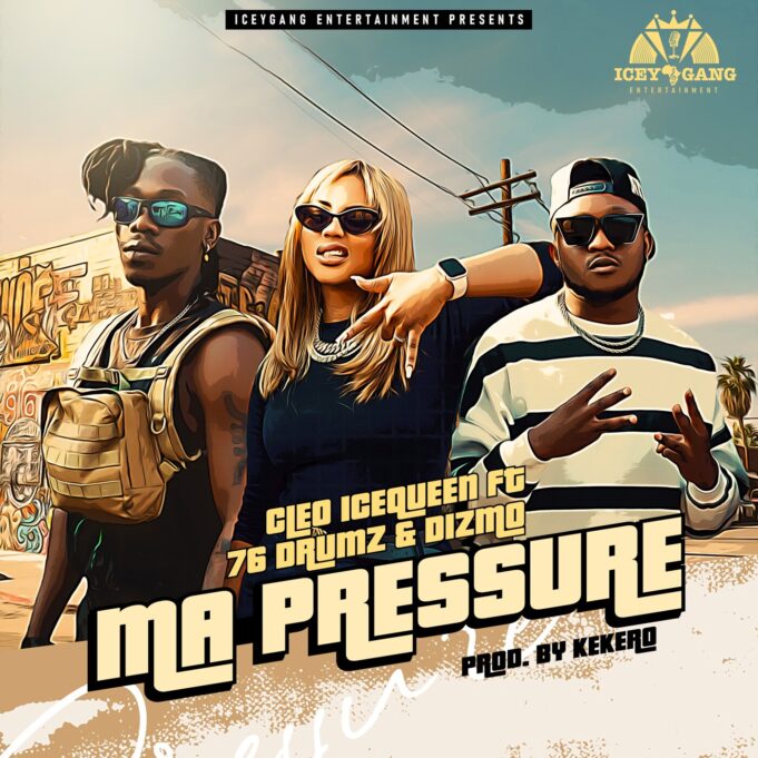 Cleo Ice Queen - Ma Pressure Ft Dizmo & 76 Drums