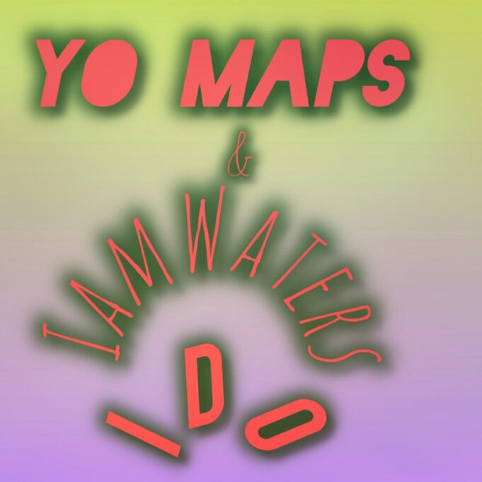 Yo Maps - I Do Ft Iamwaters