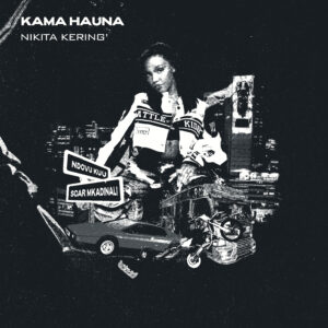 Nikita Kering' - Kama Hauna Ft Ndovu Kuu & Scar Mkadinali