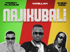 Vanillah – Najikubali Ft Tommy Flavour & Chino Kidd Vanillah - Najikubali Ft Tommy Flavour & Chino Kidd