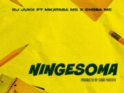 Dj Jukk – Ningesoma Ft Mkataba Mc & Choba Mc Dj Jukk - Ningesoma Ft Mkataba Mc & Choba Mc
