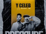 Y Celeb – Pressure Ft Goddy Zambia Y Celeb - Pressure Ft Goddy Zambia