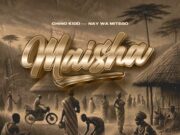 Chino Kidd Ft Nay Wa Mitego – Maisha