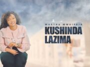 Martha Mwaipaja – KUSHINDA LAZIMA