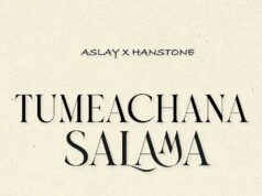Aslay Ft Hanstone – Tumeachana Salama