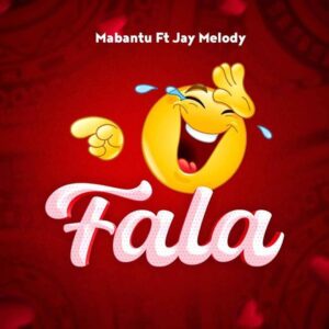 Mabantu - Fala Ft Jay Melody