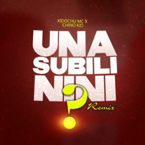 Kidochu Mc - Unasubili Nini Remix Ft Chino Kidd