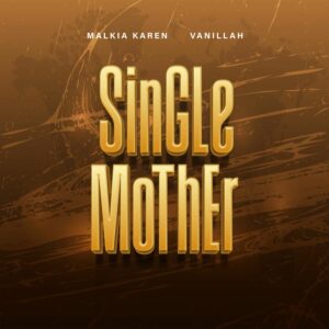Malkia Karen - Single Mother Ft Vanillah
