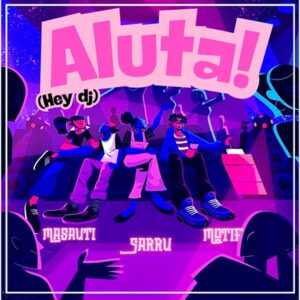 Masauti - Aluta (Hey Dj) Ft Ssaru & Motif