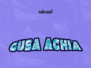 Mbrazil – Gusa Achia