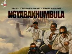 Hbeatz Ft Mellow & Sleazy, Scotts Maphuma – Ngyabakhumbula