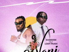 Bargoss Ft Lody Music – Nani Bargoss Ft Lody Music - Nani