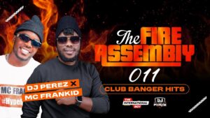 The Fire Assembly #11, Best Of Afrobeat, Arbantone, Amapiano, Dancehall, Kenya, Dj Perez x MC Frankid