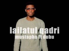 Dubu – Lailatul Qadri Ft Ft Mustapha Dubu - Lailatul Qadri Ft Ft Mustapha