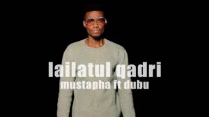 Dubu - Lailatul Qadri Ft Ft Mustapha