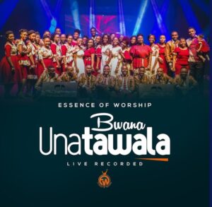 Essence Of Worship - Bwana Unatawala