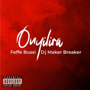 Feffe Bussi - Onyilira Ft Dj Maker Breaker