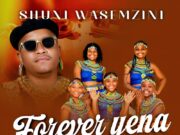 Shuni Wasemzini – Forever Yena Ft Mzukulu Shuni Wasemzini - Forever Yena Ft Mzukulu