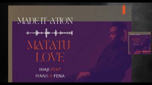 Ihaji Made It Ft Iyanii & Fena Gitu - Matatu Love