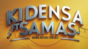 Kidensa Mc Ft Samas - Wana Hatari