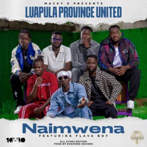 Luapula Province United - Naimwena Ft FlavaBoy