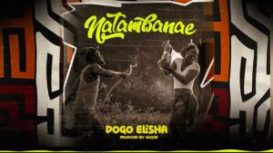 Dogo Elisha - Natamba Nae