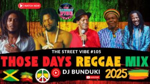 DJ Bunduki The Street Vibe #105 2025 Those Days Reggae Mix Ft Don Carlos, Itals, Diamonds, Alpha Blondy