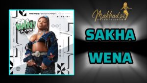 Makhadzi Entertainment - Sakha Wena