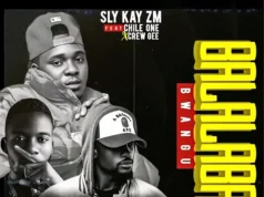 Sly Kay – Balalaba Bwangu Ft Chile One Mr Zambia & Crew Gee Sly Kay - Balalaba Bwangu Ft Chile One Mr Zambia & Crew Gee