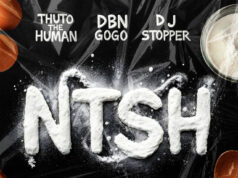 Thuto The Human, DBN Gogo And Dj Stopper – NTSH Thuto The Human, DBN Gogo And Dj Stopper - NTSH