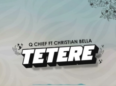 Q Chief Ft Christian Bella – TETERE