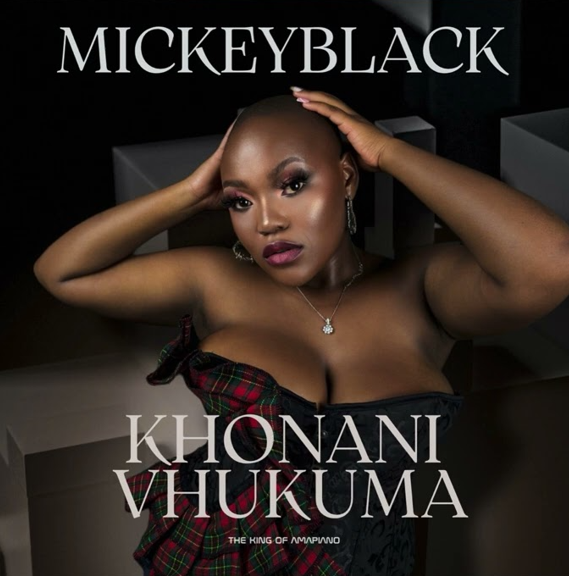 MickeyBlack Ft Prefer Wice and General Production - Khonani Vhukuma