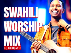 Swahili Worship Mix Best Of Gospel Hits By Dj Dehjavu – Israel Mbonyi