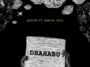 Rapcha Ft Damian Soul – Dhahabu Rapcha Ft Damian Soul - Dhahabu