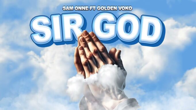 Sam Onne Ft Golden Voko - Sir God
