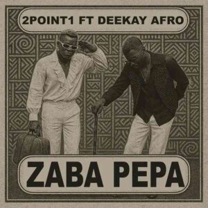 2Point1 - Zaba Pepa Ft Deekay Afro