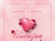 BlackDobe Ft Lody Music – Umenijaa BlackDobe Ft Lody Music - Umenijaa